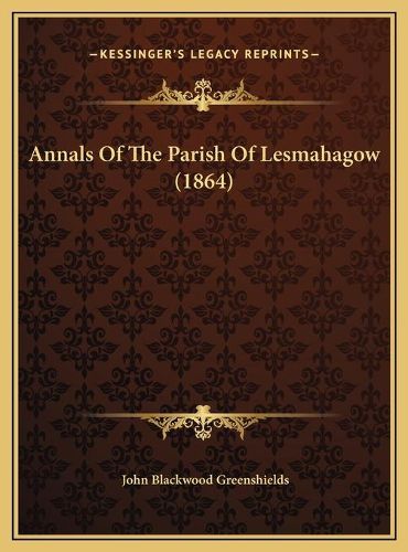 Cover image for Annals of the Parish of Lesmahagow (1864)