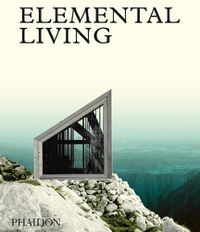 Cover image for Elemental Living: Contemporary Houses in Nature