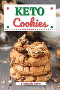 Cover image for Keto Cookies: Discover 30 Easy to Follow Ketogenic Cookbook Cookies recipes for Your Low-Carb Diet with Gluten-Free and wheat to Maximize your weight loss