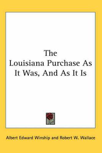 Cover image for The Louisiana Purchase as It Was, and as It Is