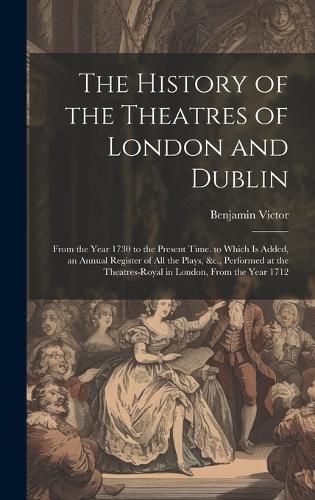 Cover image for The History of the Theatres of London and Dublin