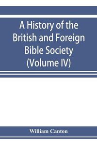 Cover image for A history of the British and Foreign Bible Society (Volume IV)