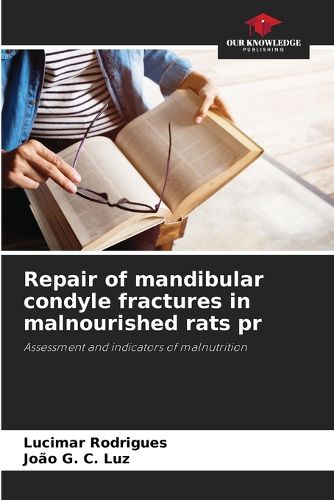Cover image for Repair of mandibular condyle fractures in malnourished rats pr