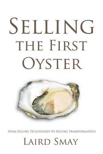 Cover image for Selling the First Oyster: From Selling Technology to Selling Transformation