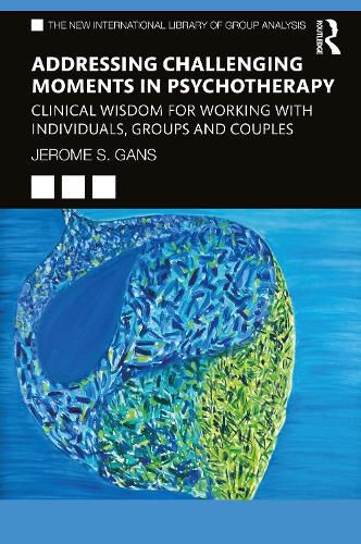 Cover image for Addressing Challenging Moments in Psychotherapy: Clinical Wisdom for Working with Individuals, Groups and Couples