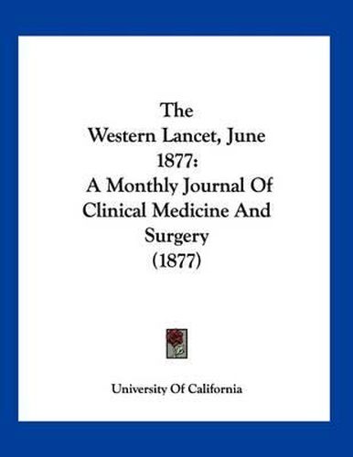 Cover image for The Western Lancet, June 1877: A Monthly Journal of Clinical Medicine and Surgery (1877)