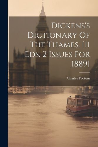 Cover image for Dickens's Dictionary Of The Thames. [11 Eds. 2 Issues For 1889]