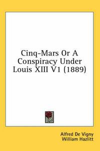 Cover image for Cinq-Mars or a Conspiracy Under Louis XIII V1 (1889)