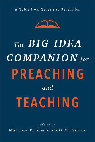 The Big Idea Companion for Preaching and Teachin - A Guide from Genesis to Revelation
