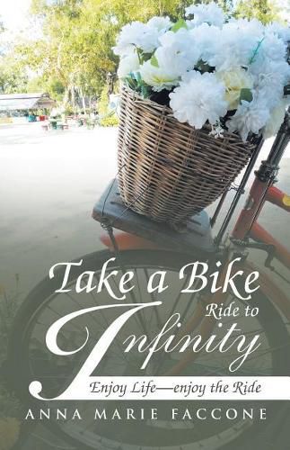 Cover image for Take a Bike Ride to Infinity: Enjoy Life, Enjoy the Ride