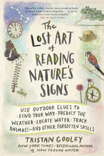The Lost Art of Reading Nature's Signs: Use Outdoor Clues to Find Your Way, Predict the Weather, Locate Water, Track Animals--And Other Forgotten Skills