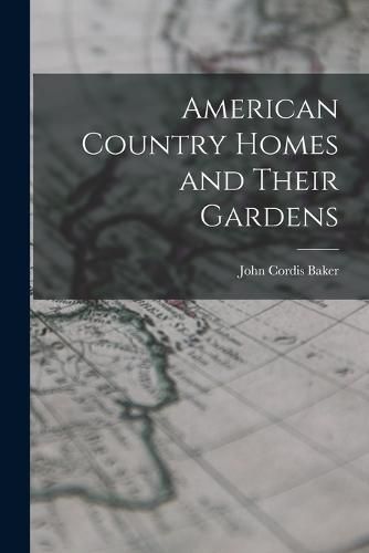 Cover image for American Country Homes and Their Gardens