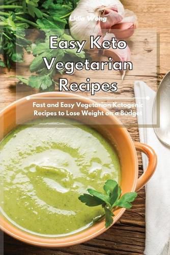 Cover image for Easy Keto Vegetarian Recipes: Fast and Easy Vegetarian Ketogenic Recipes to Lose Weight on a Budget