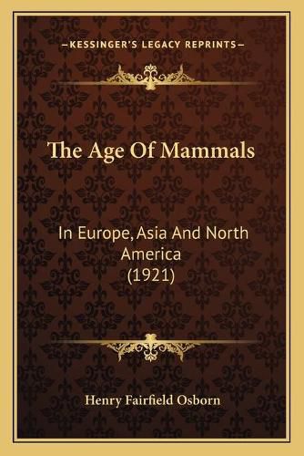 The Age of Mammals: In Europe, Asia and North America (1921)