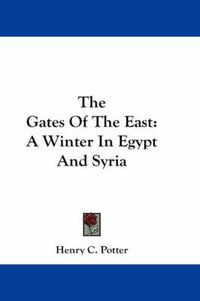 Cover image for The Gates of the East: A Winter in Egypt and Syria