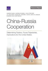 Cover image for China-Russia Cooperation: Determining Factors, Future Trajectories, Implications for the United States