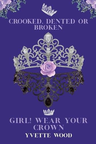 Cover image for Crooked, Dented or Broken. Girl! Wear your Crown