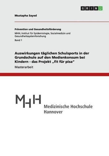 Cover image for Auswirkungen T glichen Schulsports in Der Grundschule Auf Den Medienkonsum Bei Kindern - Das Projekt  fit F r Pisa