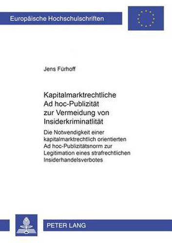 Cover image for Kapitalmarktrechtliche Ad Hoc-Publizitaet Zur Vermeidung Von Insiderkriminalitaet: Die Notwendigkeit Einer Kapitalmarktrechtlich Orientierten Ad Hoc-Publizitaetsnorm Zur Legitimation Eines Strafrechtlichen Insiderhandelsverbotes