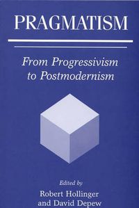 Cover image for Pragmatism: From Progressivism to Postmodernism