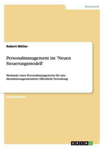 Cover image for Personalmanagement im 'Neuen Steuerungsmodell': Merkmale eines Personalmanagements fur eine dienstleistungsorientierte oeffentliche Verwaltung