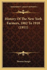 Cover image for History of the New York Farmers, 1882 to 1910 (1911)