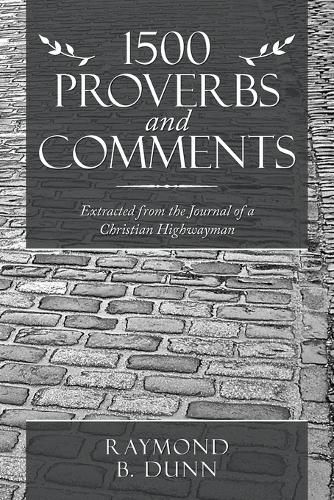 Cover image for 1500 Proverbs and Comments: Extracted from the Journal of a Christian Highwayman