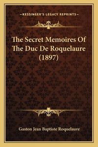 Cover image for The Secret Memoires of the Duc de Roquelaure (1897)