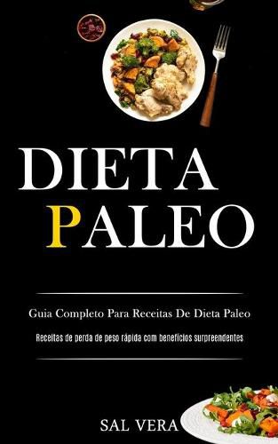 Cover image for Dieta Paleo: Guia completo para receitas de dieta paleo (Receitas de perda de peso rapida com beneficios surpreendentes)