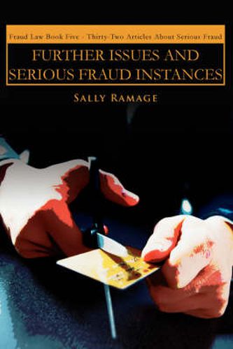 Cover image for Further Issues and Serious Fraud Instances: Fraud Law Book Five : Thirty-Two Articles About Serious Fraud