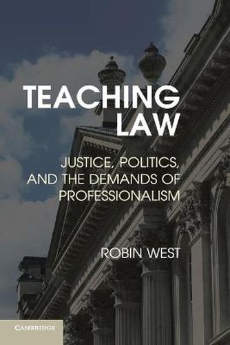 Cover image for Teaching Law: Justice, Politics, and the Demands of Professionalism