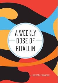 Cover image for A Weekly Dose of Ritallin