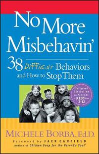 Cover image for No More Misbehavin': 38 Difficult Behaviors and How to Stop Them