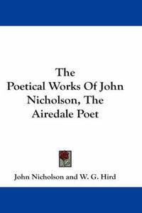 Cover image for The Poetical Works of John Nicholson, the Airedale Poet