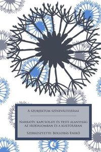 Cover image for A Szubjektum Sz nev ltoz sai: Narrat v, Kapcsolati  s Testi Alanyis g AZ Irodalomban  s a Kult r ban