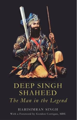 Cover image for Deep Singh Shaheed: The man in the Legend