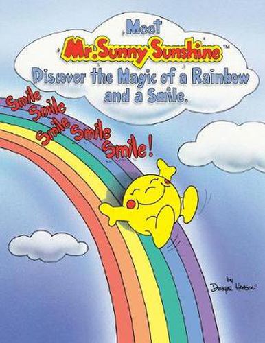 Cover image for Meet Mr. Sunny Sunshine Discover the Magic of a Rainbow and a Smile.