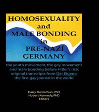 Cover image for Homosexuality and Male Bonding in Pre-Nazi Germany: the youth movement, the gay movement, and male bonding before Hitler's rise