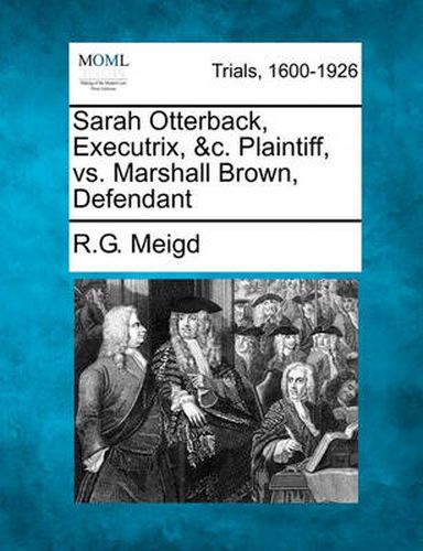 Sarah Otterback, Executrix, &c. Plaintiff, vs. Marshall Brown, Defendant