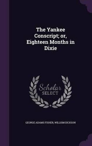 Cover image for The Yankee Conscript; Or, Eighteen Months in Dixie