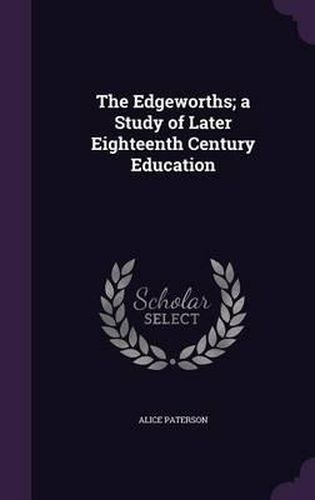 The Edgeworths; A Study of Later Eighteenth Century Education