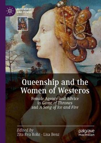 Cover image for Queenship and the Women of Westeros: Female Agency and Advice in Game of Thrones and A Song of Ice and Fire