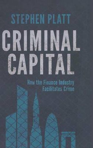 Cover image for Criminal Capital: How the Finance Industry Facilitates Crime