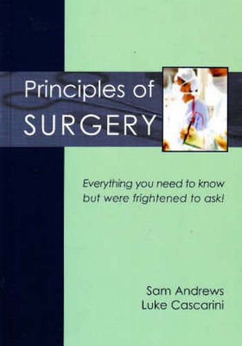 Cover image for Principles of Surgery: Everything You Need to Know But Were Frightened to Ask!