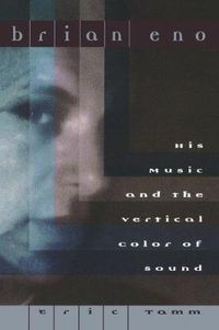 Cover image for Brian Eno: His Music and the Vertical Color of Sound