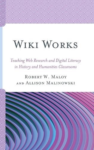 Cover image for Wiki Works: Teaching Web Research and Digital Literacy in History and Humanities Classrooms