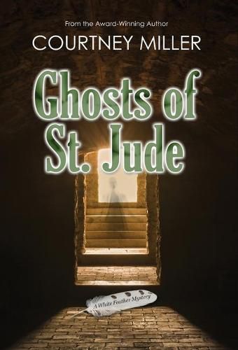 Cover image for Ghosts of St. Jude: A White Feather Mystery