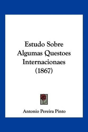 Cover image for Estudo Sobre Algumas Questoes Internacionaes (1867)