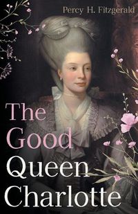 Cover image for The Good Queen Charlotte