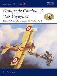 Cover image for Groupe de Combat 12, 'Les Cigognes': France's Ace Fighter Group in World War 1